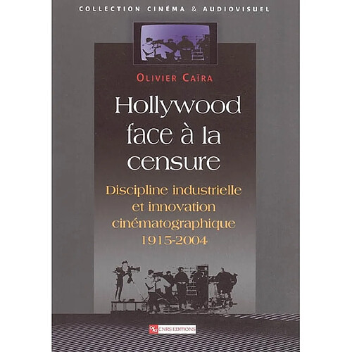 Hollywood face à la censure : discipline industrielle et innovation cinématographique · Occasion