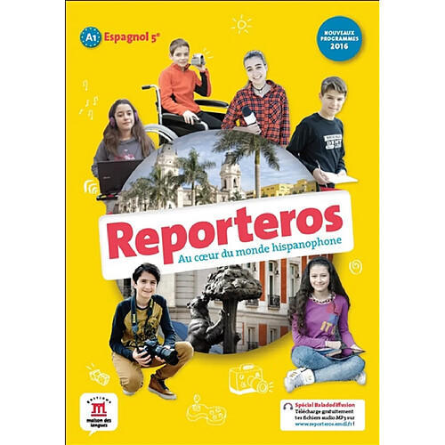 Reporteros, au coeur du monde hispanophone : espagnol A1, livre de l'élève : nouveaux programmes 2016