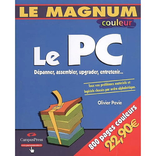 Le PC : dépanner, assembler, upgrader, entretenir... : tous vos problèmes matériels et logiciels classés par ordre alphabétique · Occasion