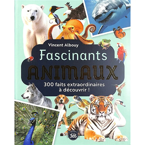 Fascinants animaux : 300 faits extraordinaires à découvrir !