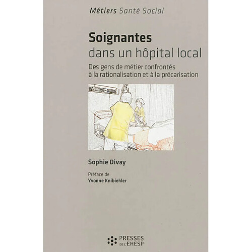 Soignantes dans un hôpital local : des gens de métier confrontés à la rationalisation et à la précarisation · Occasion