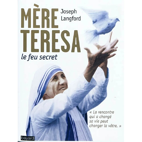 Mère Teresa, le feu secret : la rencontre qui a changé sa vie peut changer la vôtre · Occasion