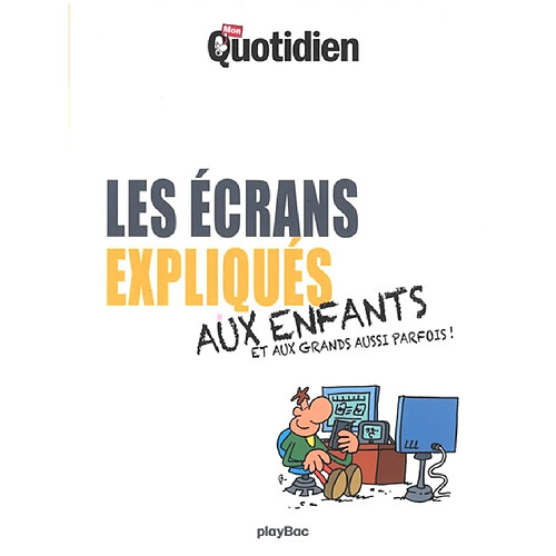 Les écrans expliqués aux enfants : et aux grands aussi parfois ! · Occasion