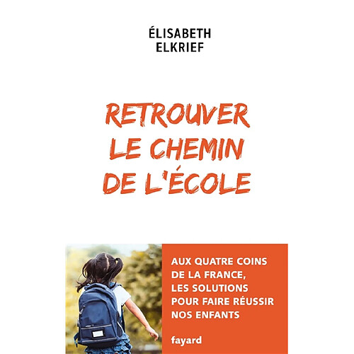 Retrouver le chemin de l'école : aux quatre coins de la France, les solutions pour faire réussir nos enfants · Occasion