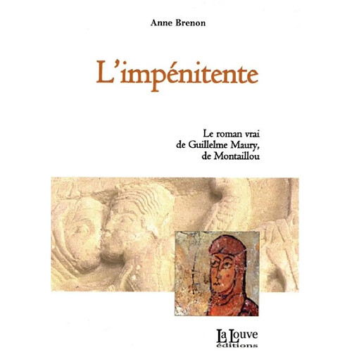 L'impénitente : le roman vrai de Guillelme Maury, de Montaillou · Occasion