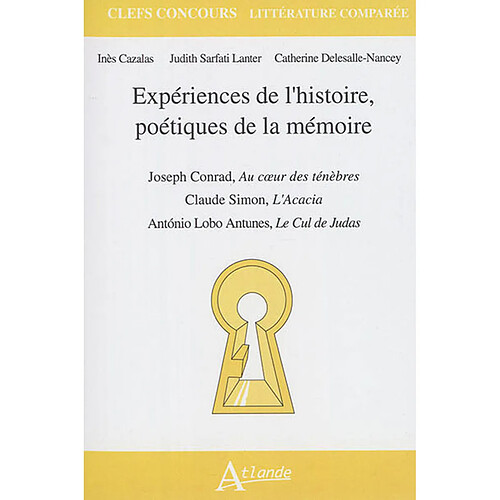 Expériences de l'histoire, poétiques de la mémoire : Joseph Conrad, Au coeur des ténèbres ; Claude Simon, L'acacia ; Antonio Lobo Antunes, Le cul de Judas · Occasion