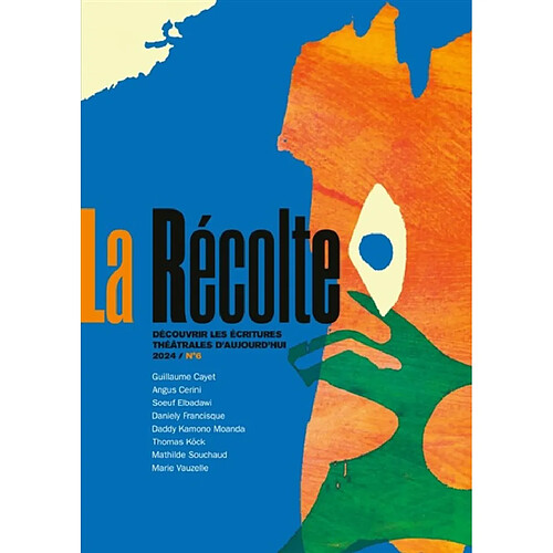 La Récolte : revue des comités de lecture de théâtre, n° 6. Découvrir les écritures théâtrales d'aujourd'hui