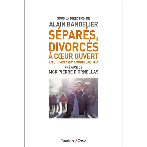 Séparés, divorcés à coeur ouvert : en chemin avec Amoris laetitia : témoignages, réflexions et propositions de fidèles et de pasteurs catholiques · Occasion