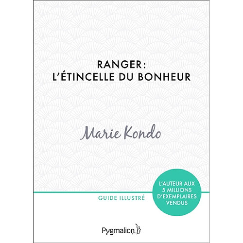 Ranger : l'étincelle du bonheur : un manuel illustré par une experte dans l'art de l'organisation et du rangement · Occasion