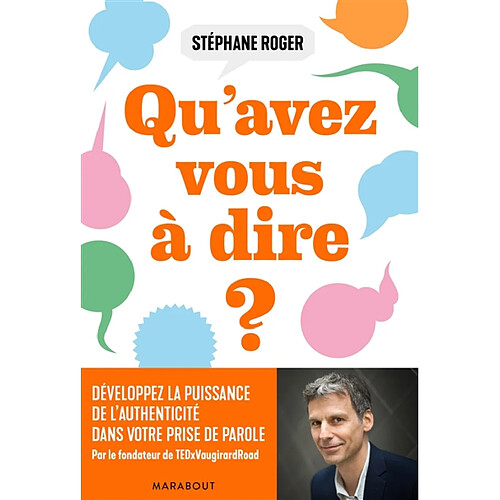 Qu'avez-vous à dire ? : développez le pouvoir de la sincérité dans votre prise de parole ! · Occasion