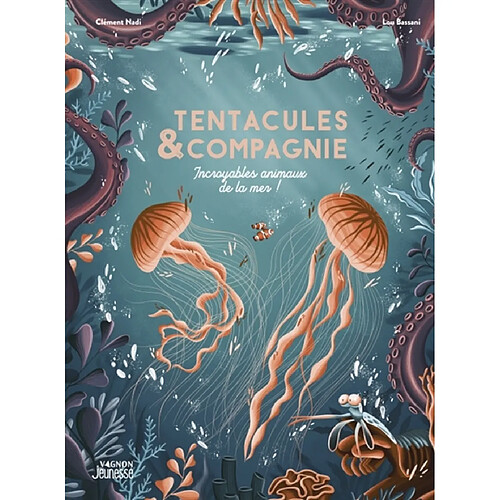 Tentacules & compagnie : incroyables animaux de la mer !