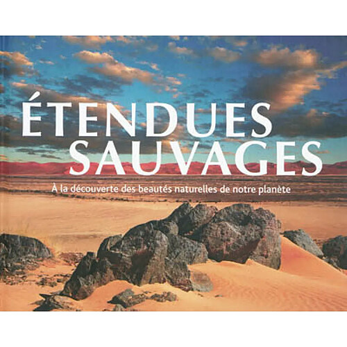 Etendues sauvages : à la découverte des beautés naturelles de notre planète