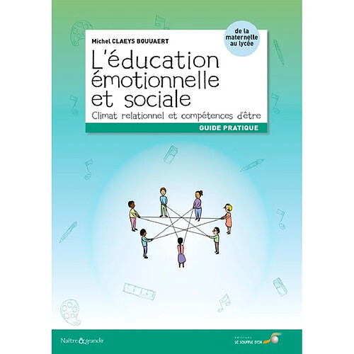 L'éducation émotionnelle et sociale : climat relationnel et compétences d'être : de la maternelle au lycée, guide pratique