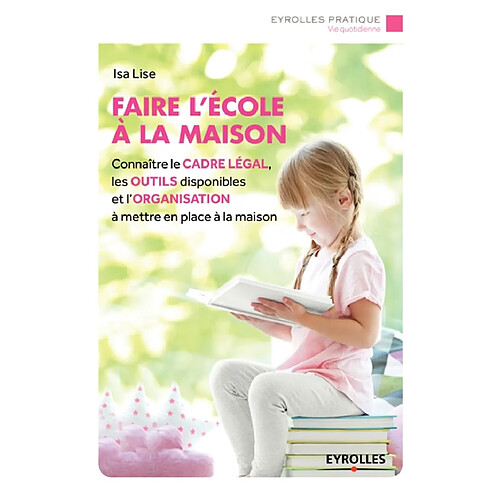 Faire l'école à la maison : connaître le cadre légal, les outils disponibles et l'organisation à mettre en place à la maison · Occasion