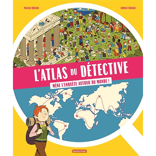 L'atlas du détective : mène l'enquête autour du monde !