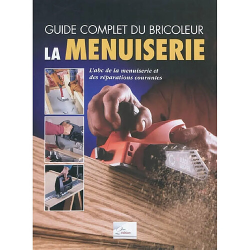 La menuiserie : l'abc de la menuiserie et des réparations courantes · Occasion