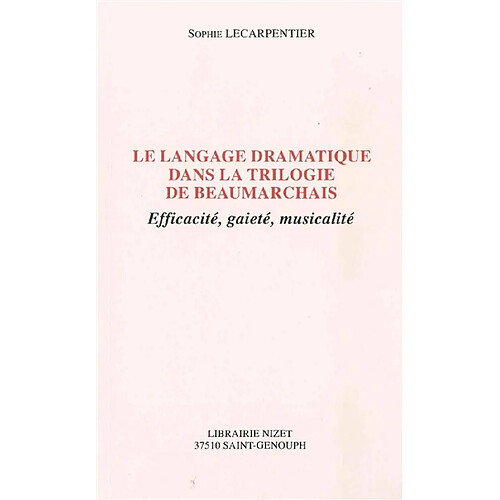 Le langage dramatique dans la trilogie de Beaumarchais : efficacité, gaieté, musicalité · Occasion