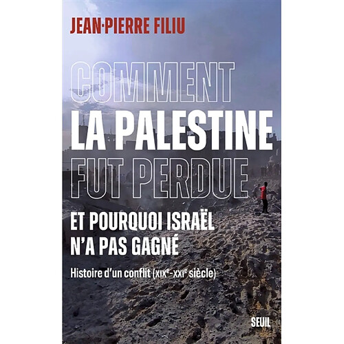 Comment la Palestine fut perdue, et pourquoi Israël n'a pas gagné : histoire d'un conflit (XIXe-XXIe siècle) · Occasion