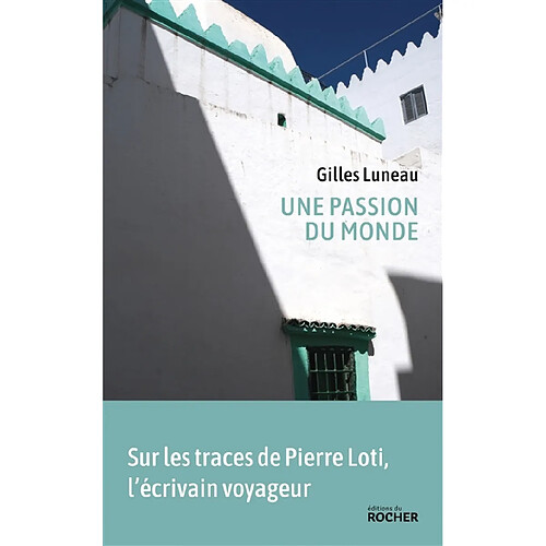 Une passion du monde : voyage dans les pas de Pierre Loti · Occasion