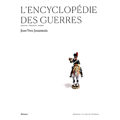 L'encyclopédie des guerres : obsession, fabulation, enquête