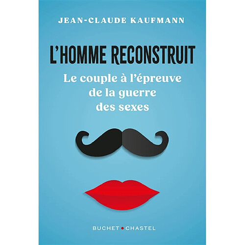 L'homme reconstruit : le couple à l'épreuve de la guerre des sexes · Occasion