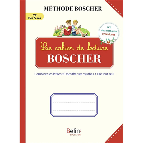 Le cahier de lecture Boscher : combiner les lettres, déchiffrer les syllabes, lire tout seul : CP, dès 5 ans