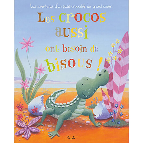 Les crocos aussi ont besoin de bisous ! : les aventures d'un petit crococdile au grand coeur · Occasion