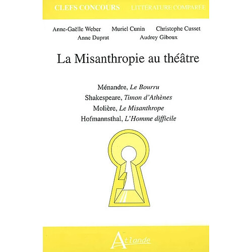 La misanthropie au théâtre : Ménandre, Le bourru, Shakespeare, Timon d'Athènes, Molière, Le misanthrope, Hofmannsthal, L'homme difficile · Occasion