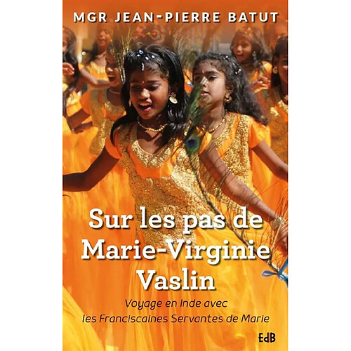 Sur les pas de Marie-Virginie Vaslin : voyage en Inde avec les Franciscaines servantes de Marie · Occasion