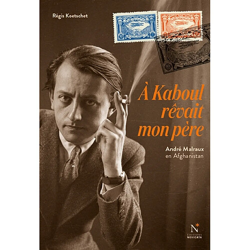 A Kaboul rêvait mon père : André Malraux en Afghanistan · Occasion