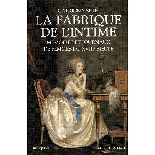 La fabrique de l'intime : mémoires et journaux de femmes du XVIIIe siècle · Occasion