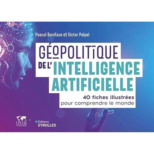 Géopolitique de l'intelligence artificielle : 40 fiches illustrées pour comprendre le monde