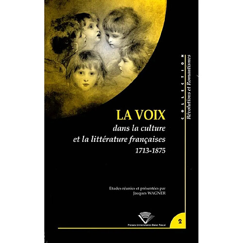 La voix dans la culture et la littérature françaises, 1713-1875 : actes du colloque du Centre de recherches révolutionnaires et romantiques, Université Blaise-Pascal, Clermont-Ferrand, 10, 11, 12 septembre 1997 · Occasion