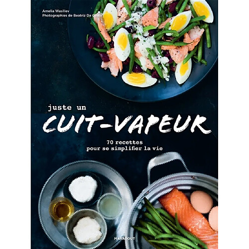 Juste un cuit-vapeur : 70 recettes pour se simplifier la vie · Occasion