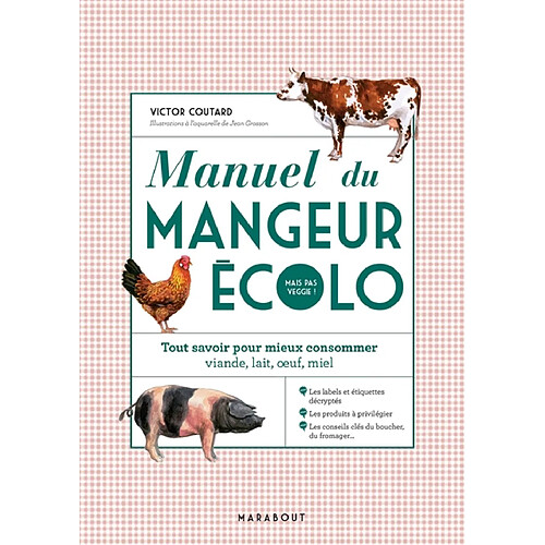 Manuel du mangeur écolo mais pas veggie ! : tout savoir pour mieux consommer viande, lait, oeuf, miel · Occasion