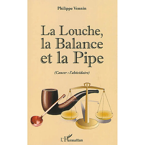 La louche, la balance et la pipe : cancer : l'abécédaire · Occasion