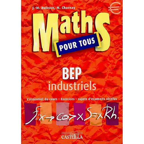 Maths pour tous, BEP industriels : l'essentiel du cours, exercices, sujets d'examens résolus · Occasion