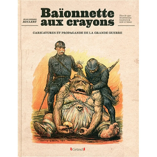 Baïonnette aux crayons : caricatures et propagande de la Grande Guerre · Occasion