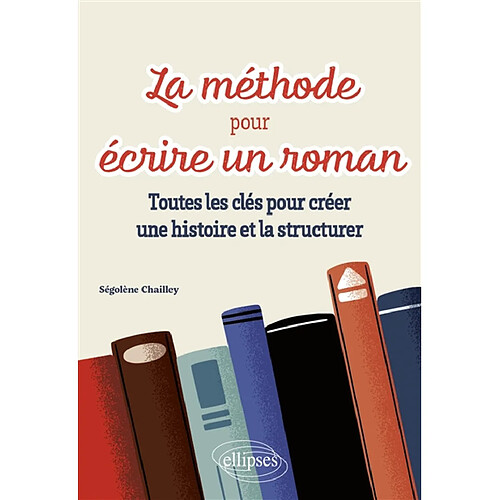 La méthode pour écrire un roman : toutes les clés pour créer une histoire et la structurer