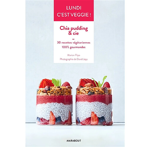 Lundi c'est veggie !. Chia pudding & Cie : 30 recettes végétariennes, 100 % gourmandes