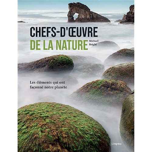 Chefs-d'oeuvre de la nature : les éléments qui ont façonné notre planète