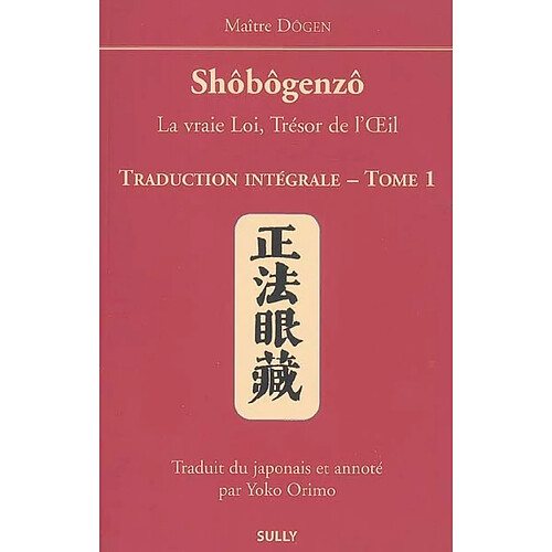 Shôbôgenzô : la vraie loi, trésor de l'oeil : traduction intégrale. Vol. 1 · Occasion