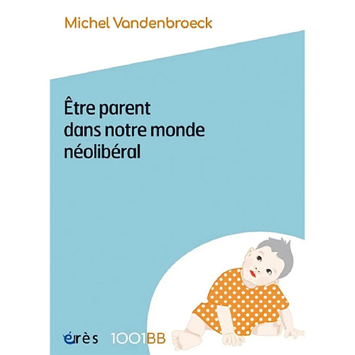 Etre parent dans notre monde néolibéral : plaidoyer pour de nouvelles responsabilités éducatives