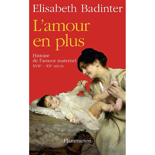 L'amour en plus : histoire de l'amour maternel, XVIIe-XXe siècle · Occasion