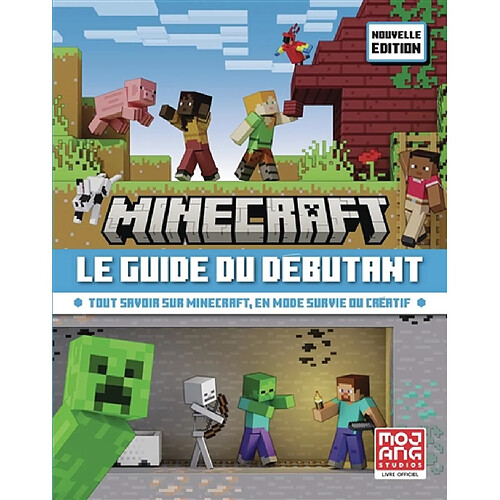 Minecraft, le guide du débutant : tout savoir sur Minecraft, en mode survie ou créatif