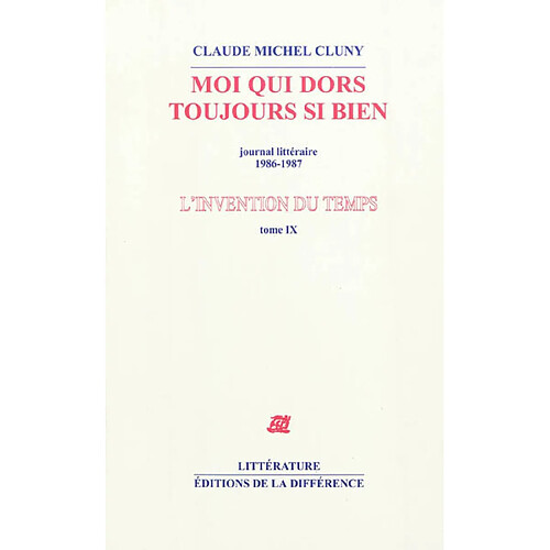 L'invention du temps. Vol. 9. Moi qui dors toujours si bien : journal littéraire : 1986-1987 · Occasion