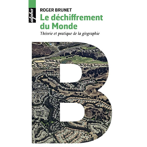 Le déchiffrement du monde : théorie et pratique de la géographie · Occasion