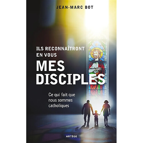 Ils reconnaîtront en vous mes disciples : ce qui fait que nous sommes catholiques · Occasion