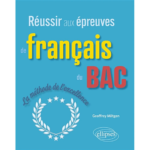 Réussir aux épreuves de français du bac : la méthode de l'excellence