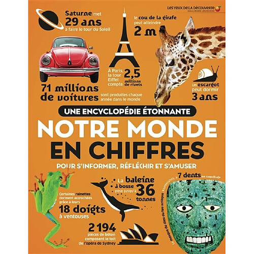 Notre monde en chiffres : pour s'informer, réfléchir et s'amuser : une encyclopédie étonnante